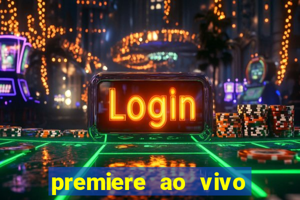 premiere ao vivo hoje gratis